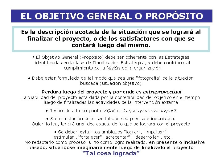 EL OBJETIVO GENERAL O PROPÓSITO Es la descripción acotada de la situación que se