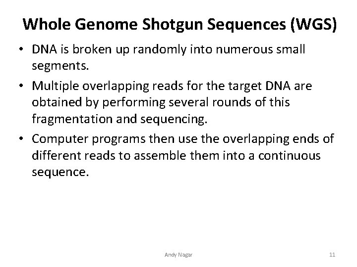 Whole Genome Shotgun Sequences (WGS) • DNA is broken up randomly into numerous small Whole Genome Shotgun Sequences (WGS) • DNA is broken up randomly into numerous small