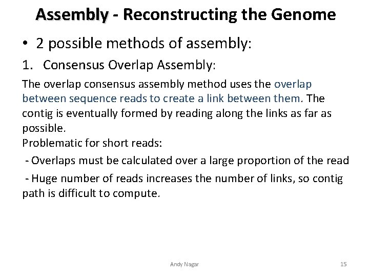 Assembly - Reconstructing the Genome • 2 possible methods of assembly: 1. Consensus Overlap