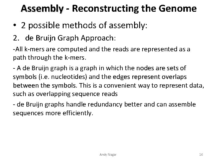 Assembly - Reconstructing the Genome • 2 possible methods of assembly: 2. de Bruijn Assembly - Reconstructing the Genome • 2 possible methods of assembly: 2. de Bruijn