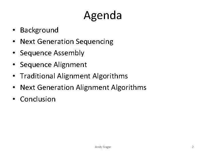 Agenda • • Background Next Generation Sequencing Sequence Assembly Sequence Alignment Traditional Alignment Algorithms Agenda • • Background Next Generation Sequencing Sequence Assembly Sequence Alignment Traditional Alignment Algorithms
