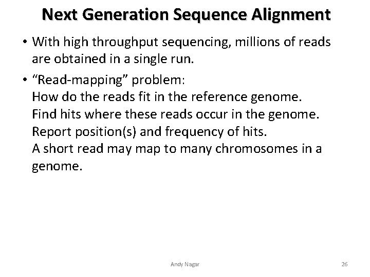 Next Generation Sequence Alignment • With high throughput sequencing, millions of reads are obtained