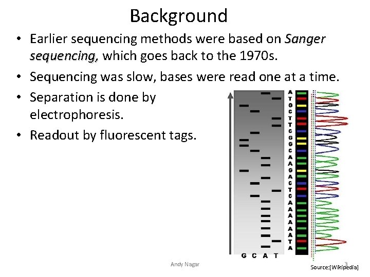 Background • Earlier sequencing methods were based on Sanger sequencing, which goes back to