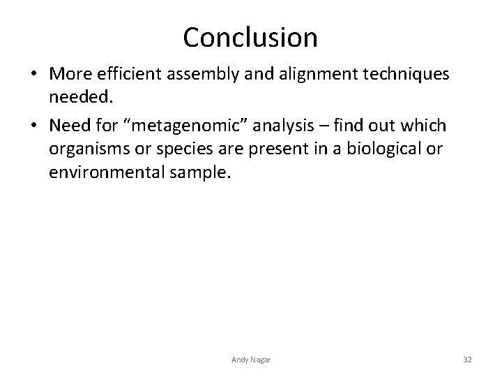 Conclusion • More efficient assembly and alignment techniques needed. • Need for “metagenomic” analysis