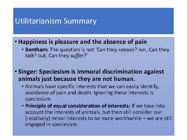 Utilitarianism Summary • Happiness is pleasure and the absence of pain • Bentham: The