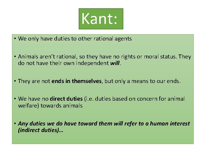 Kant: • We only have duties to other rational agents • Animals aren’t rational,