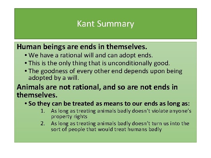 Kant Summary Human beings are ends in themselves. • We have a rational will