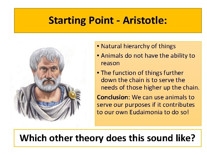 Starting Point - Aristotle: • Natural hierarchy of things • Animals do not have