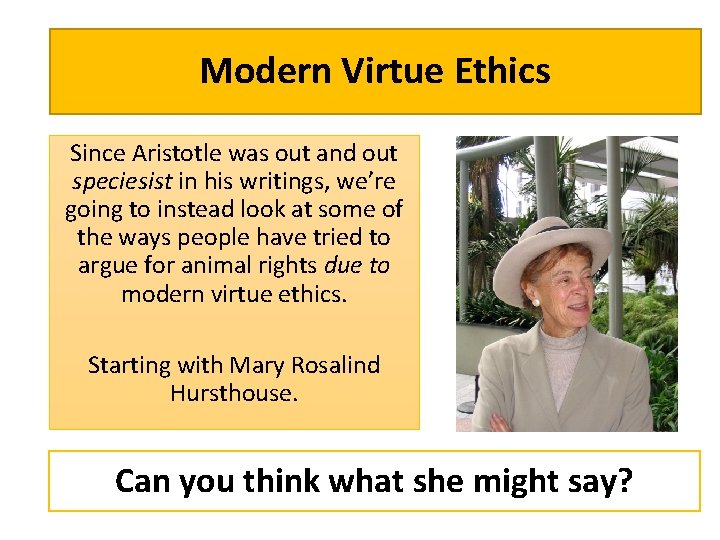 Modern Virtue Ethics Since Aristotle was out and out speciesist in his writings, we’re