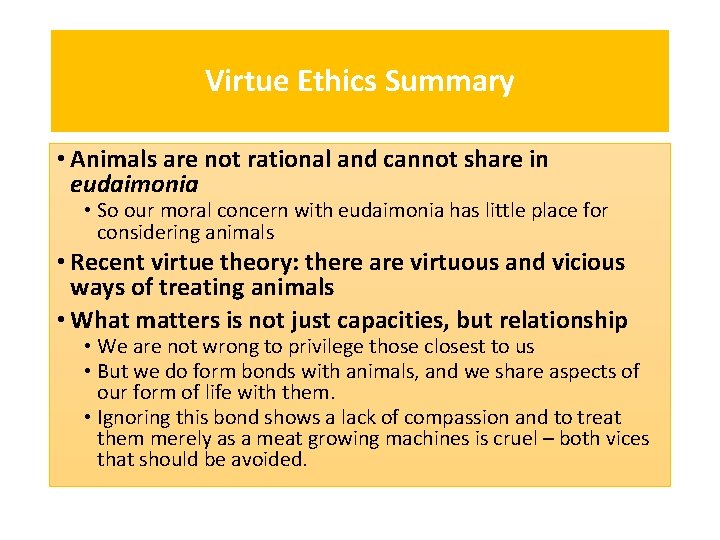 Virtue Ethics Summary • Animals are not rational and cannot share in eudaimonia •