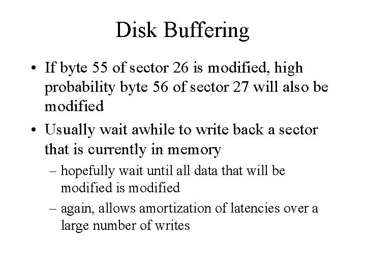 Disk Buffering • If byte 55 of sector 26 is modified, high probability byte