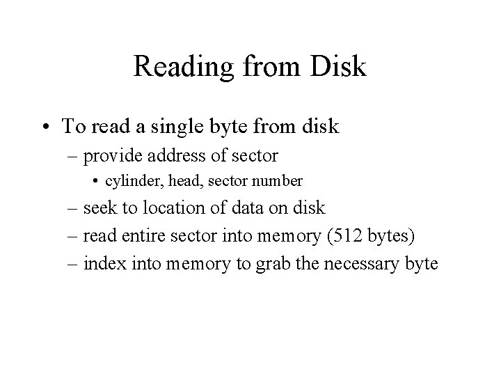 Reading from Disk • To read a single byte from disk – provide address