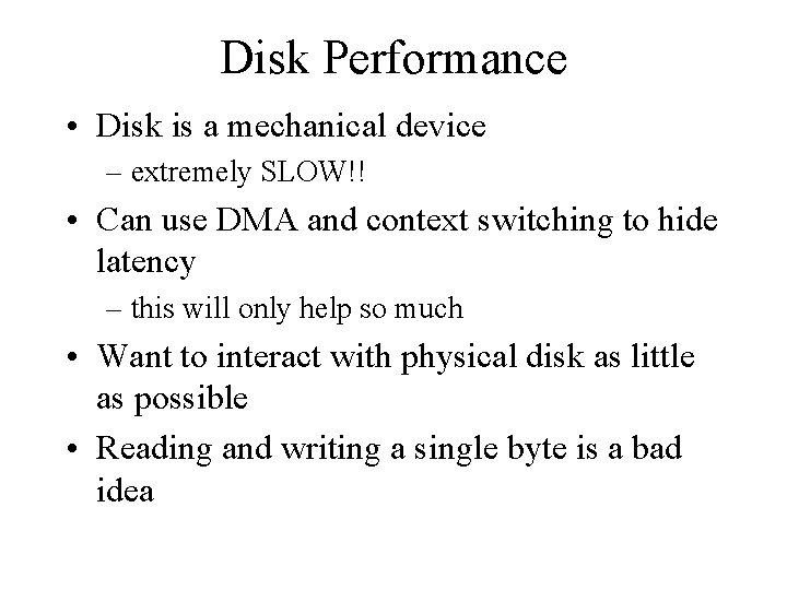 Disk Performance • Disk is a mechanical device – extremely SLOW!! • Can use