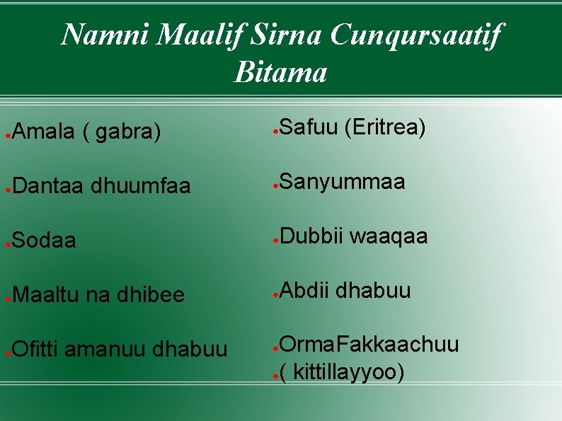 Namni Maalif Sirna Cunqursaatif Bitama ● Amala ( gabra) ● Safuu (Eritrea) ● Dantaa