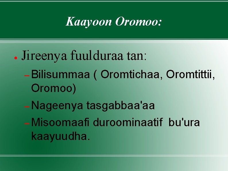 Kaayoon Oromoo: ● Jireenya fuulduraa tan: – Bilisummaa ( Oromtichaa, Oromtittii, Oromoo) – Nageenya