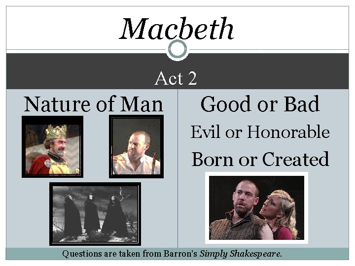 Macbeth Act 2 Nature of Man Good or Bad Evil or Honorable Born or