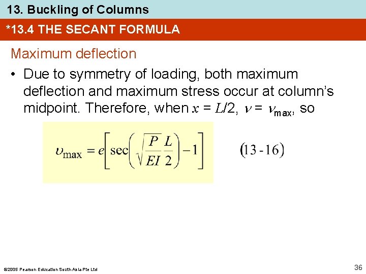 13. Buckling of Columns *13. 4 THE SECANT FORMULA Maximum deflection • Due to