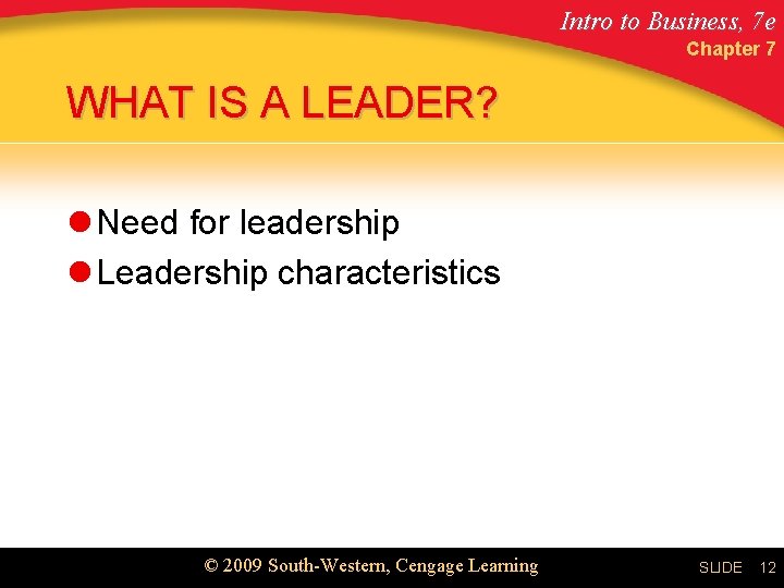 Intro to Business, 7 e Chapter 7 WHAT IS A LEADER? l Need for