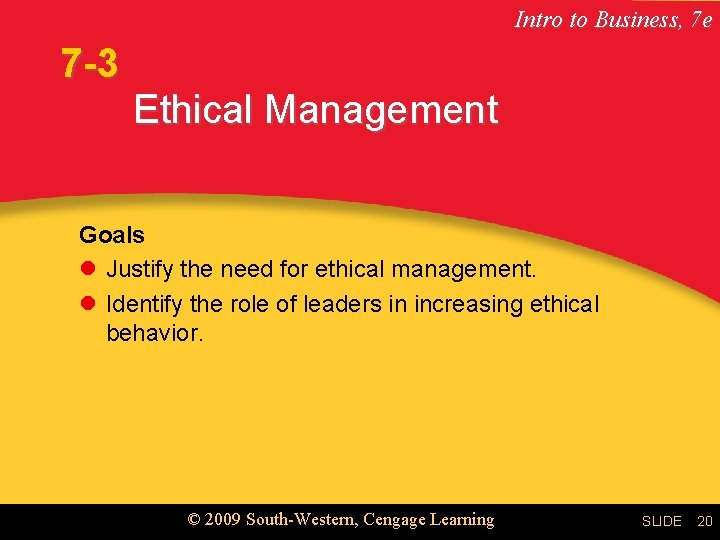 Intro to Business, 7 e 7 -3 Ethical Management Goals l Justify the need