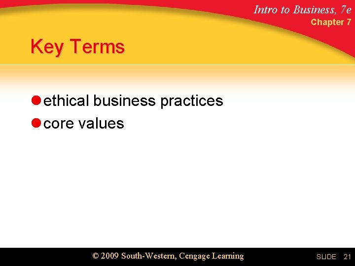 Intro to Business, 7 e Chapter 7 Key Terms l ethical business practices l