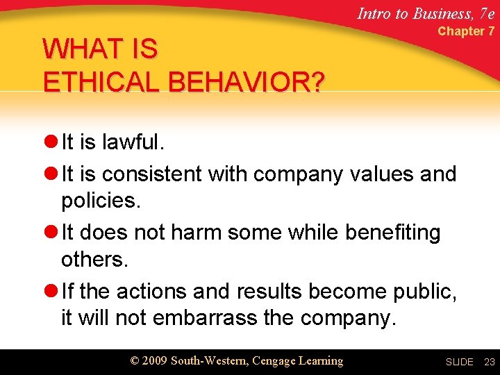 Intro to Business, 7 e WHAT IS ETHICAL BEHAVIOR? Chapter 7 l It is