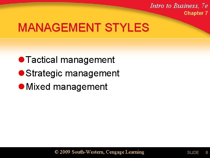 Intro to Business, 7 e Chapter 7 MANAGEMENT STYLES l Tactical management l Strategic