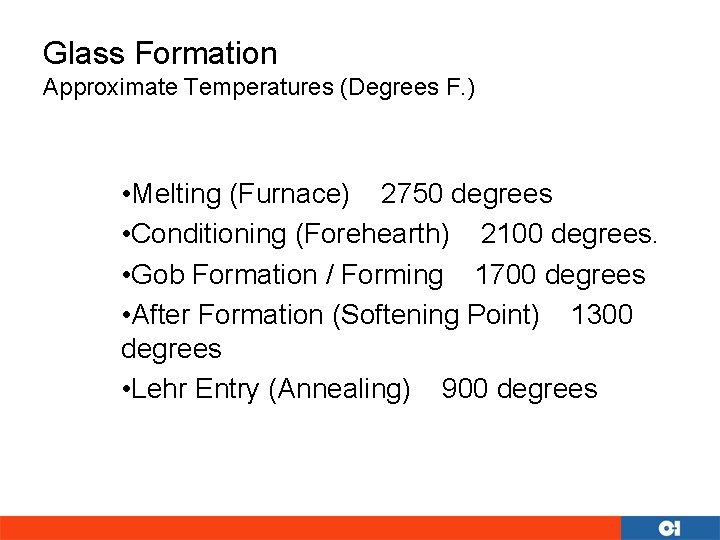 Glass Formation Approximate Temperatures (Degrees F. ) • Melting (Furnace) 2750 degrees • Conditioning