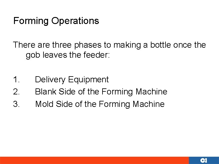 Forming Operations There are three phases to making a bottle once the gob leaves