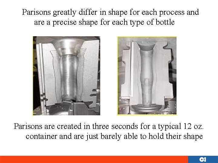 Parisons greatly differ in shape for each process and are a precise shape for