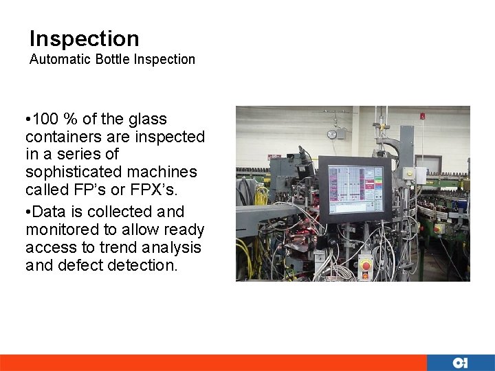 Inspection Automatic Bottle Inspection • 100 % of the glass containers are inspected in