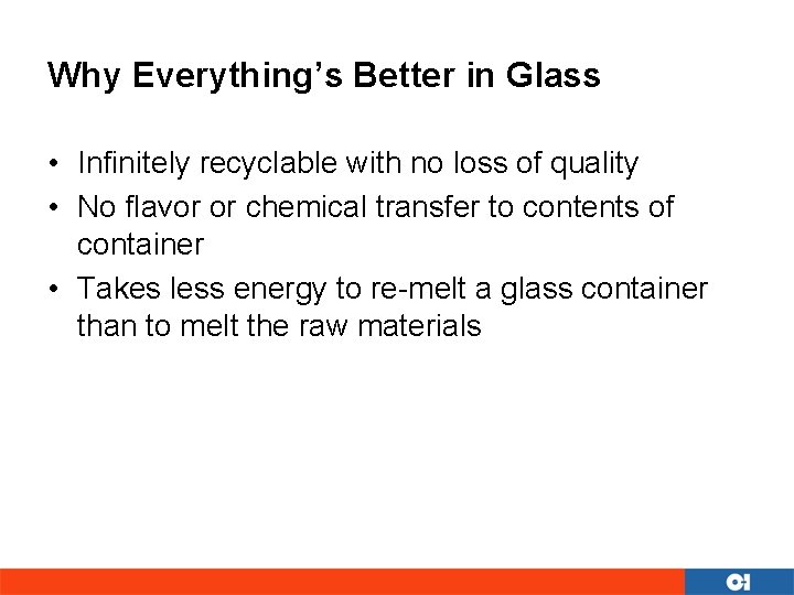 Why Everything’s Better in Glass • Infinitely recyclable with no loss of quality •