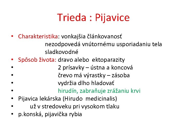 Trieda : Pijavice • Charakteristika: vonkajšia článkovanosť nezodpovedá vnútornému usporiadaniu tela sladkovodné • Spôsob