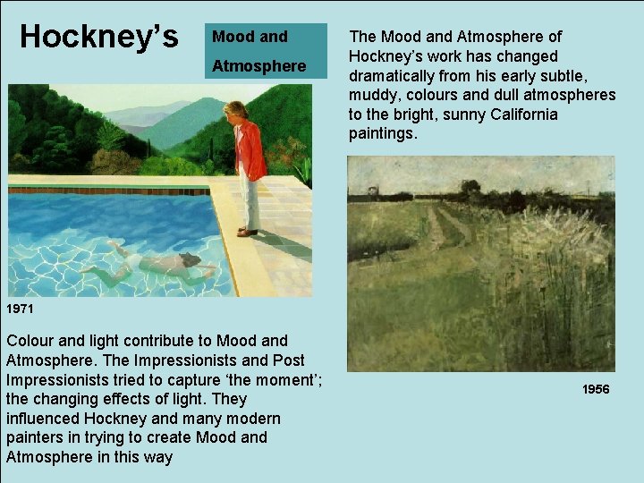 Hockney’s Mood and Atmosphere The Mood and Atmosphere of Hockney’s work has changed dramatically