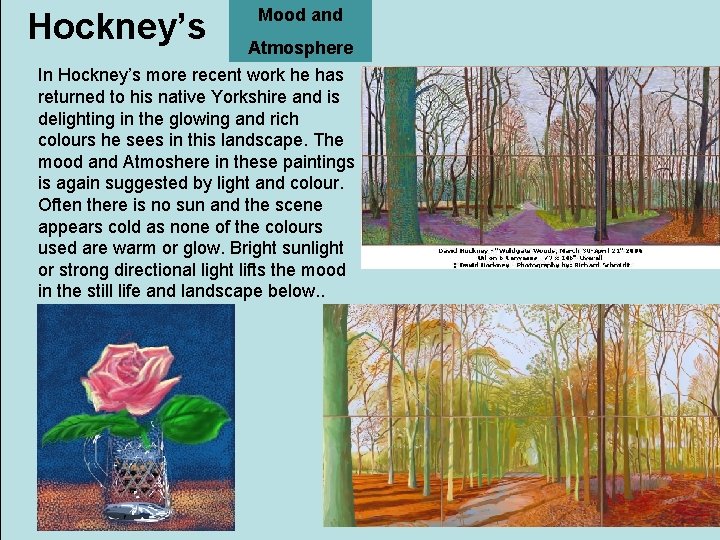 Hockney’s Mood and Atmosphere In Hockney’s more recent work he has returned to his