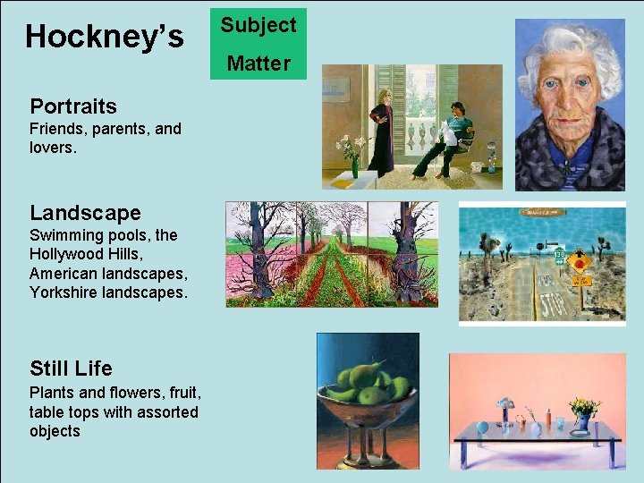 Hockney’s Portraits Friends, parents, and lovers. Landscape Swimming pools, the Hollywood Hills, American landscapes,