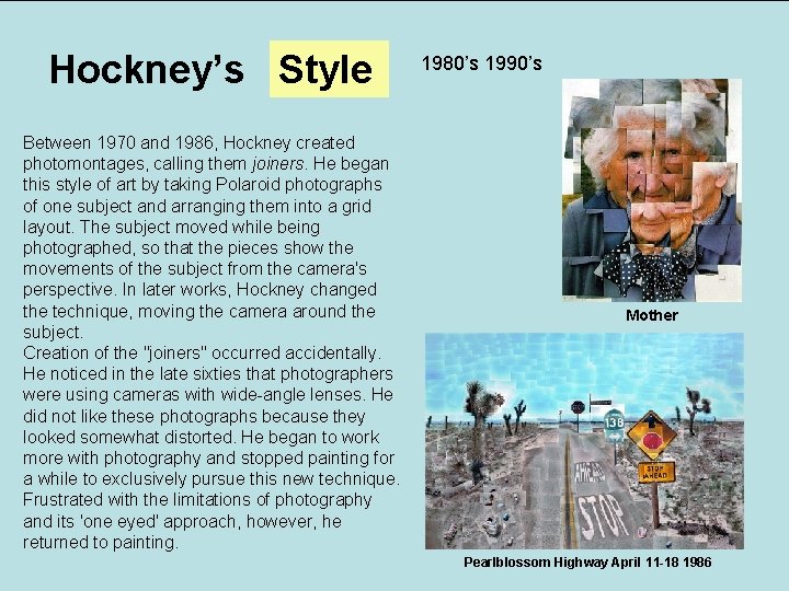 Hockney’s Style Between 1970 and 1986, Hockney created photomontages, calling them joiners. He began