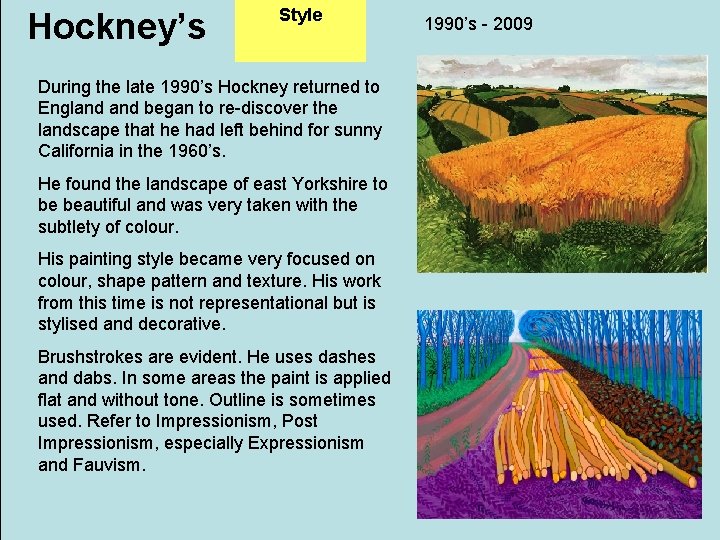 Hockney’s Style During the late 1990’s Hockney returned to England began to re-discover the