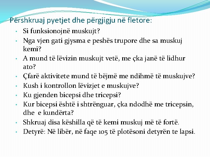 Përshkruaj pyetjet dhe përgjigju në fletore: • • • Si funksionojnë muskujt? Nga vjen