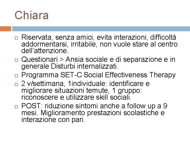 Chiara Riservata, senza amici, evita interazioni, difficoltà addormentarsi, irritabile, non vuole stare al centro