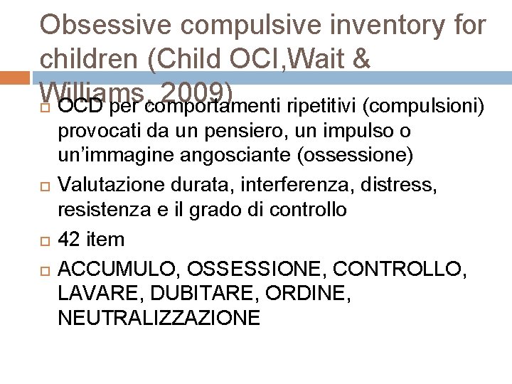 Obsessive compulsive inventory for children (Child OCI, Wait & Williams, 2009) OCD per comportamenti