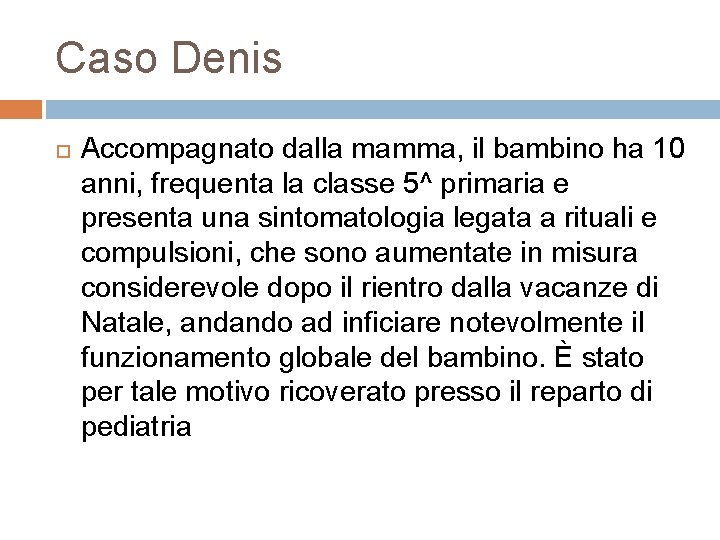 Caso Denis Accompagnato dalla mamma, il bambino ha 10 anni, frequenta la classe 5^