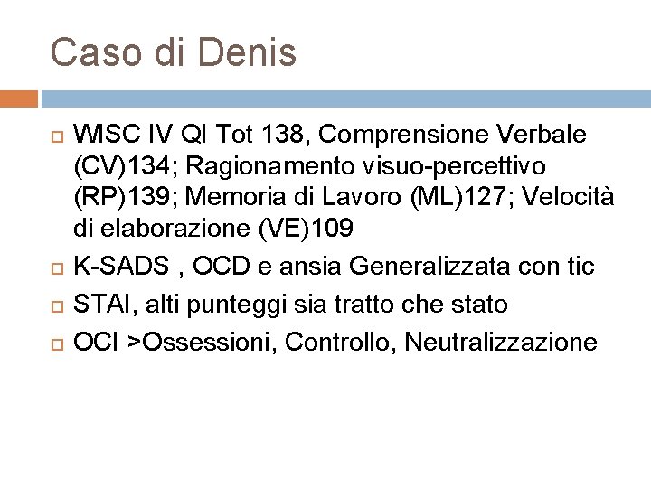 Caso di Denis WISC IV QI Tot 138, Comprensione Verbale (CV)134; Ragionamento visuo-percettivo (RP)139;