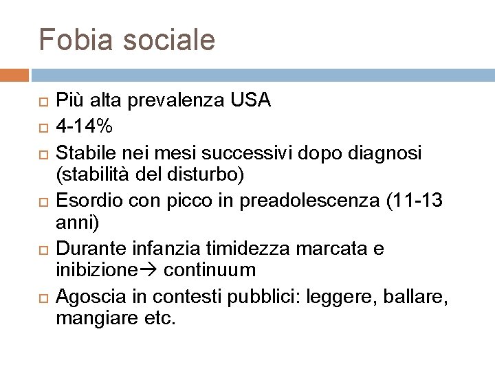 Fobia sociale Più alta prevalenza USA 4 -14% Stabile nei mesi successivi dopo diagnosi