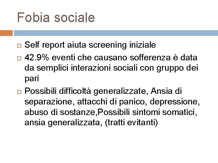 Fobia sociale Self report aiuta screening iniziale 42. 9% eventi che causano sofferenza è