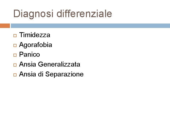 Diagnosi differenziale Timidezza Agorafobia Panico Ansia Generalizzata Ansia di Separazione 