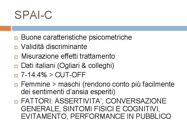 SPAI-C Buone caratteristiche psicometriche Validità discriminante Misurazione effetti trattamento Dati italiani (Ogliari & colleghi)