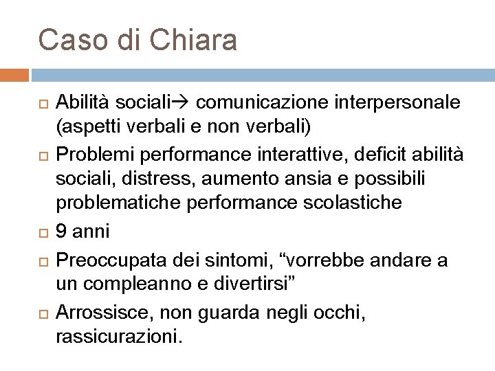 Caso di Chiara Abilità sociali comunicazione interpersonale (aspetti verbali e non verbali) Problemi performance