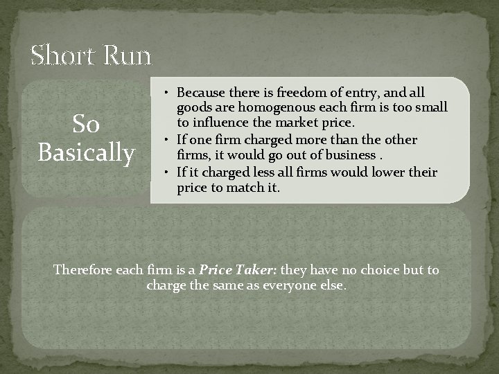 Short Run So Basically • Because there is freedom of entry, and all goods