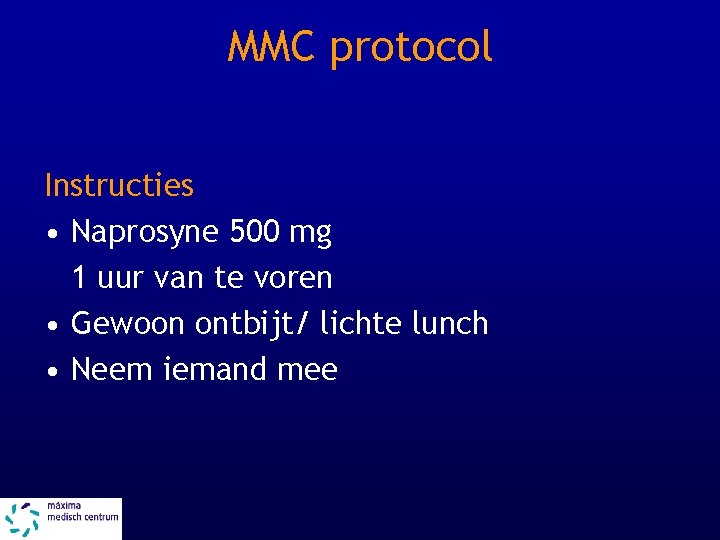 MMC protocol Instructies • Naprosyne 500 mg 1 uur van te voren • Gewoon