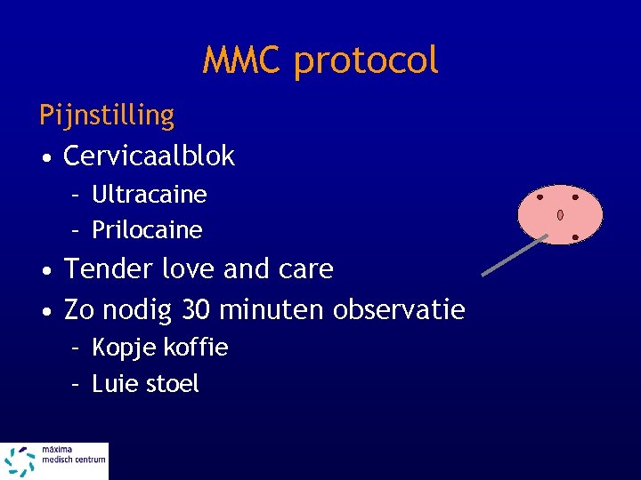 MMC protocol Pijnstilling • Cervicaalblok – Ultracaine – Prilocaine • Tender love and care